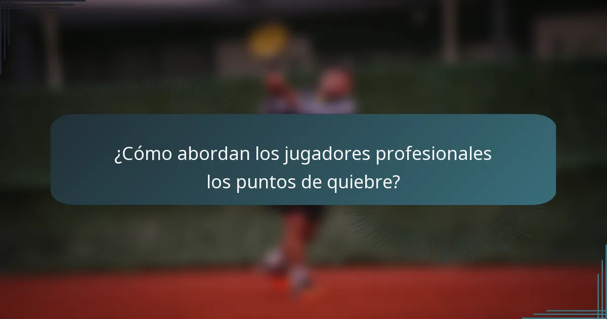 ¿Cómo abordan los jugadores profesionales los puntos de quiebre?