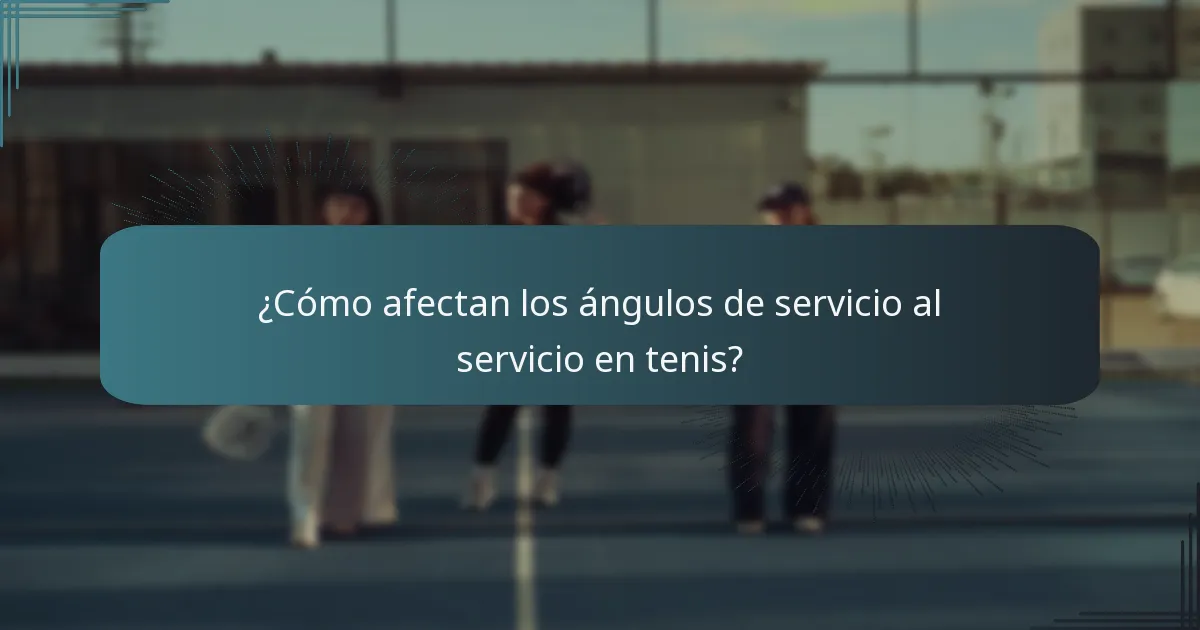 ¿Cómo afectan los ángulos de servicio al servicio en tenis?