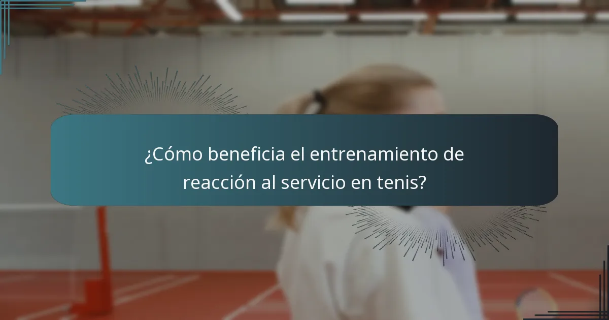 ¿Cómo beneficia el entrenamiento de reacción al servicio en tenis?