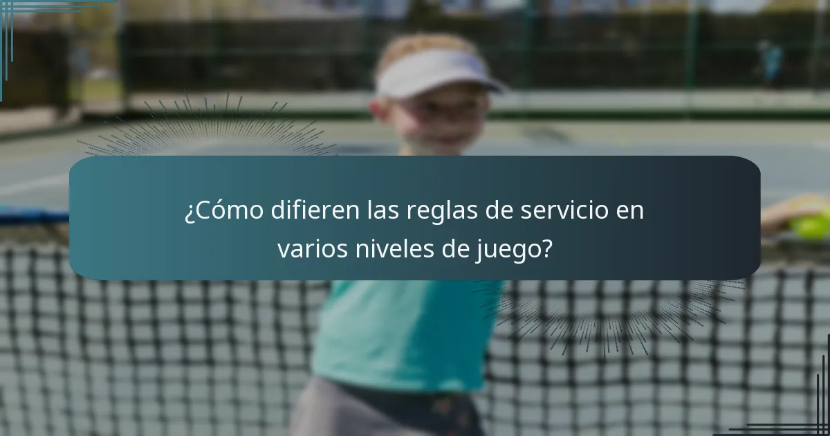 ¿Cómo difieren las reglas de servicio en varios niveles de juego?