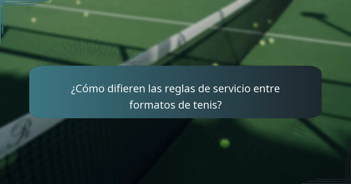 ¿Cómo difieren las reglas de servicio entre formatos de tenis?