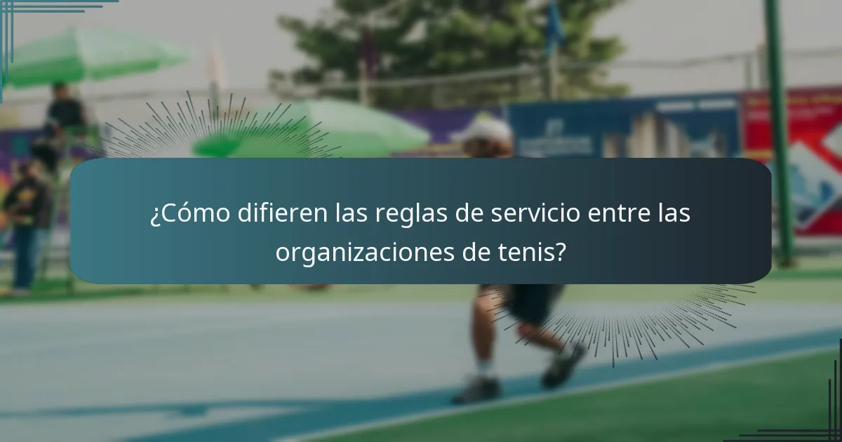 ¿Cómo difieren las reglas de servicio entre las organizaciones de tenis?