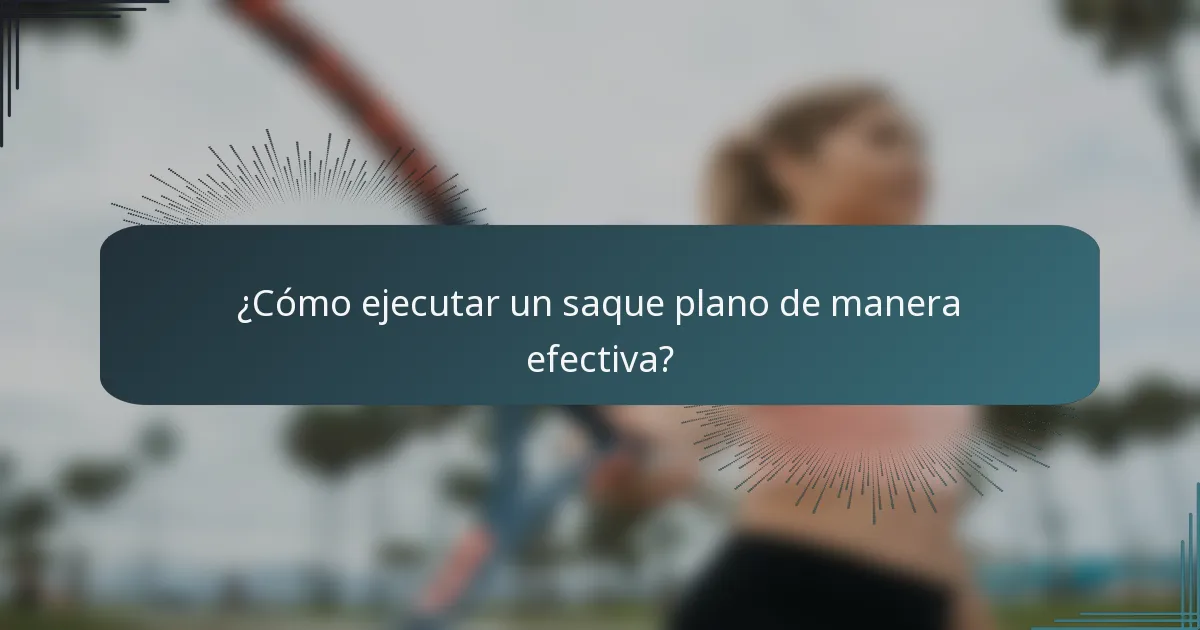 ¿Cómo ejecutar un saque plano de manera efectiva?