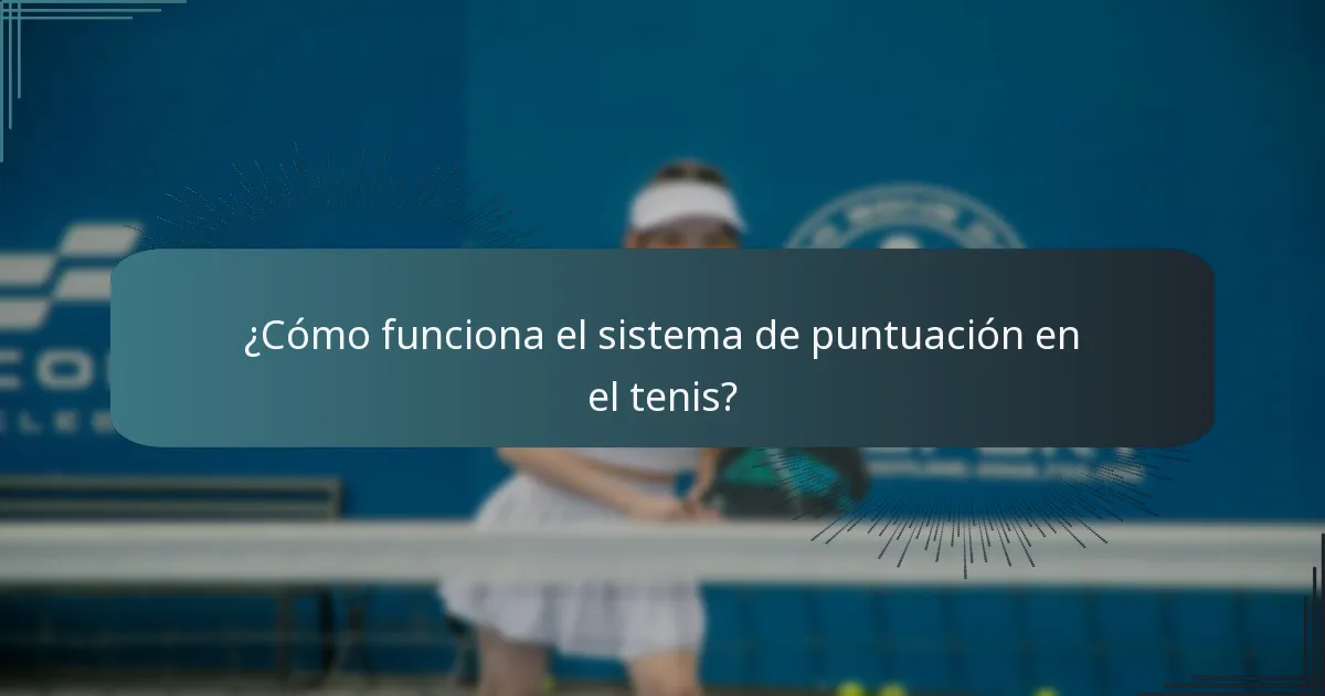 ¿Cómo funciona el sistema de puntuación en el tenis?