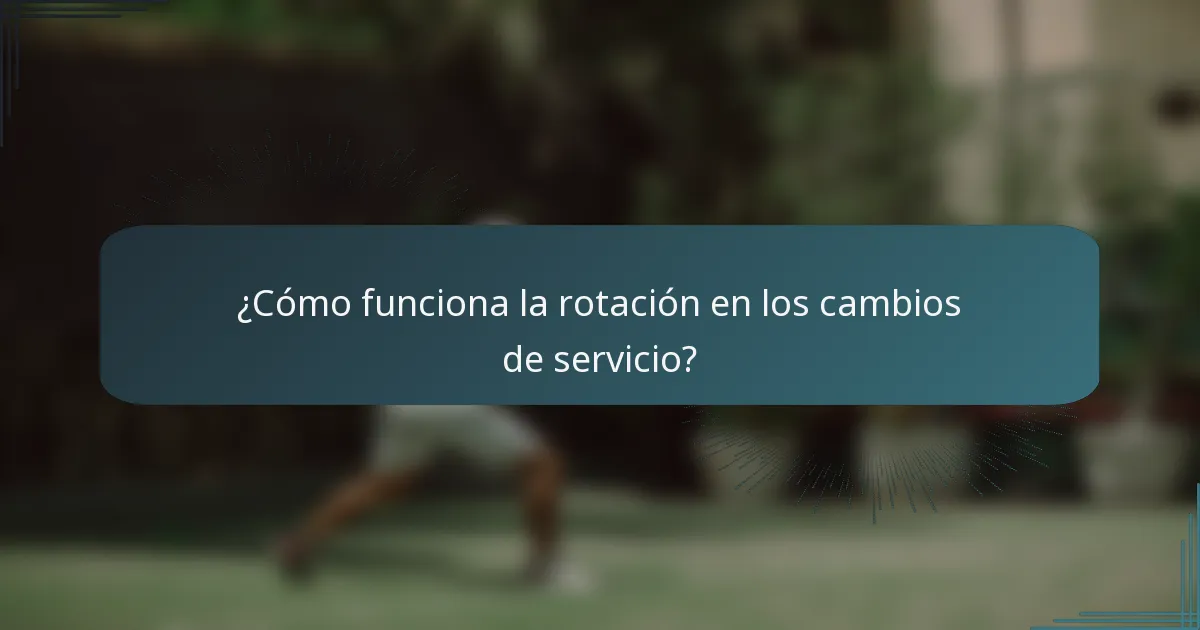 ¿Cómo funciona la rotación en los cambios de servicio?