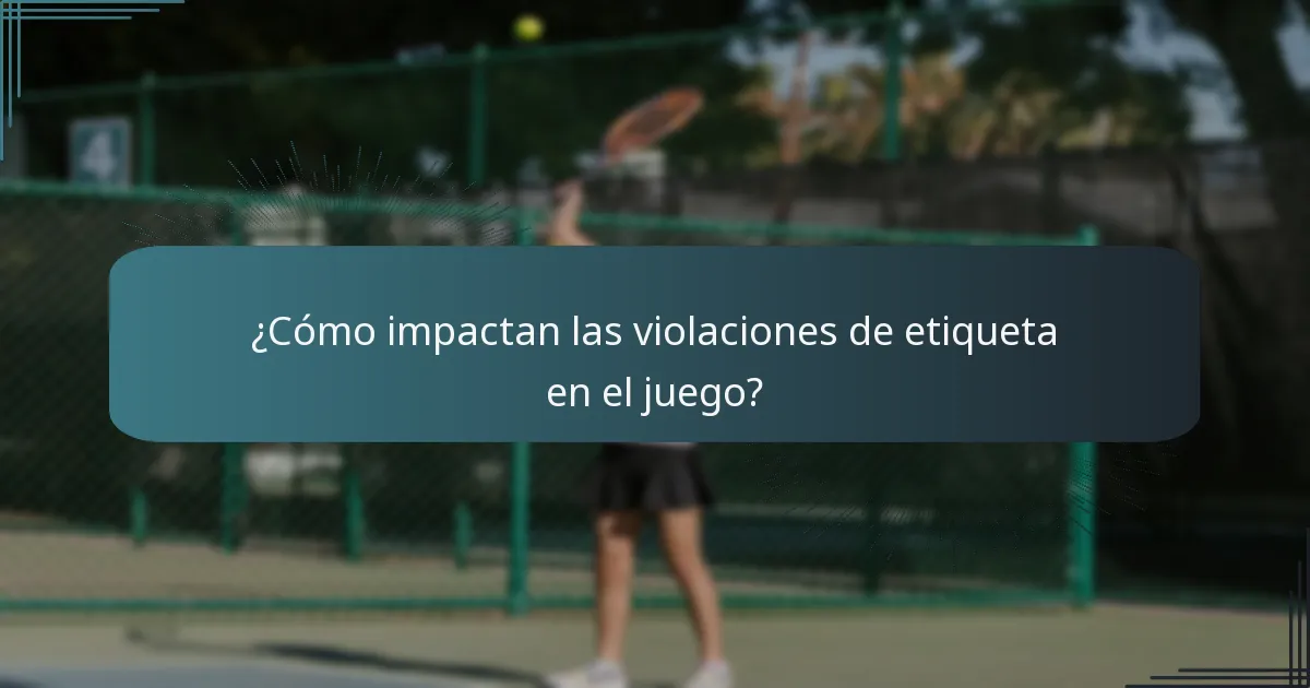 ¿Cómo impactan las violaciones de etiqueta en el juego?
