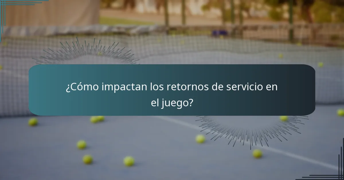 ¿Cómo impactan los retornos de servicio en el juego?