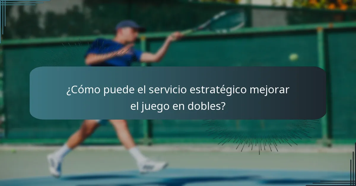 ¿Cómo puede el servicio estratégico mejorar el juego en dobles?