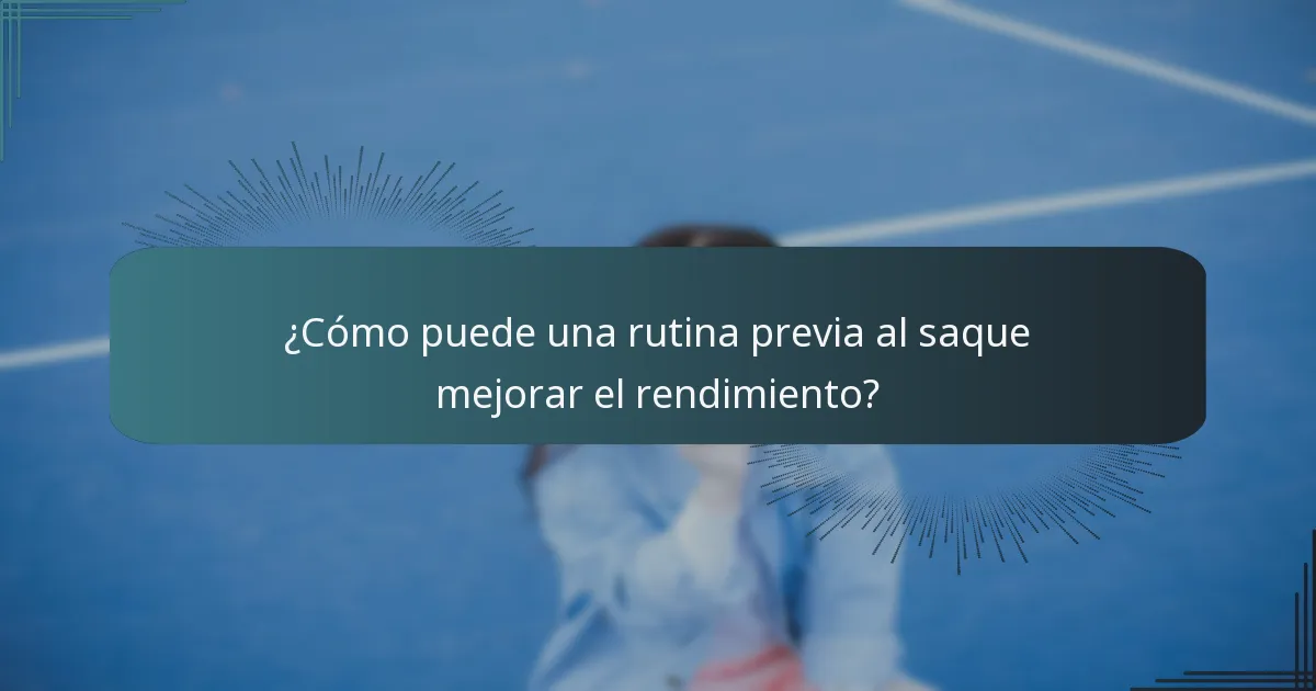 ¿Cómo puede una rutina previa al saque mejorar el rendimiento?