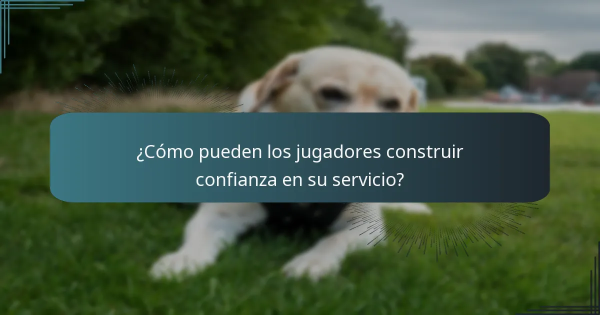 ¿Cómo pueden los jugadores construir confianza en su servicio?