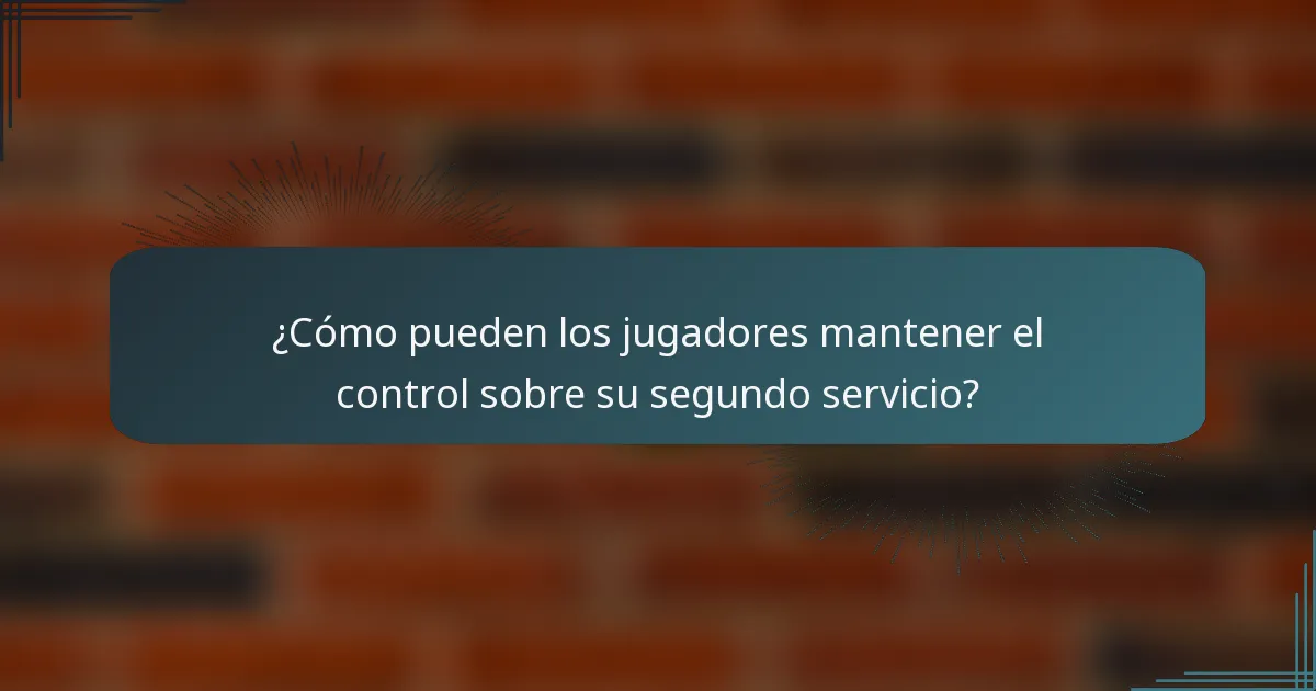 ¿Cómo pueden los jugadores mantener el control sobre su segundo servicio?