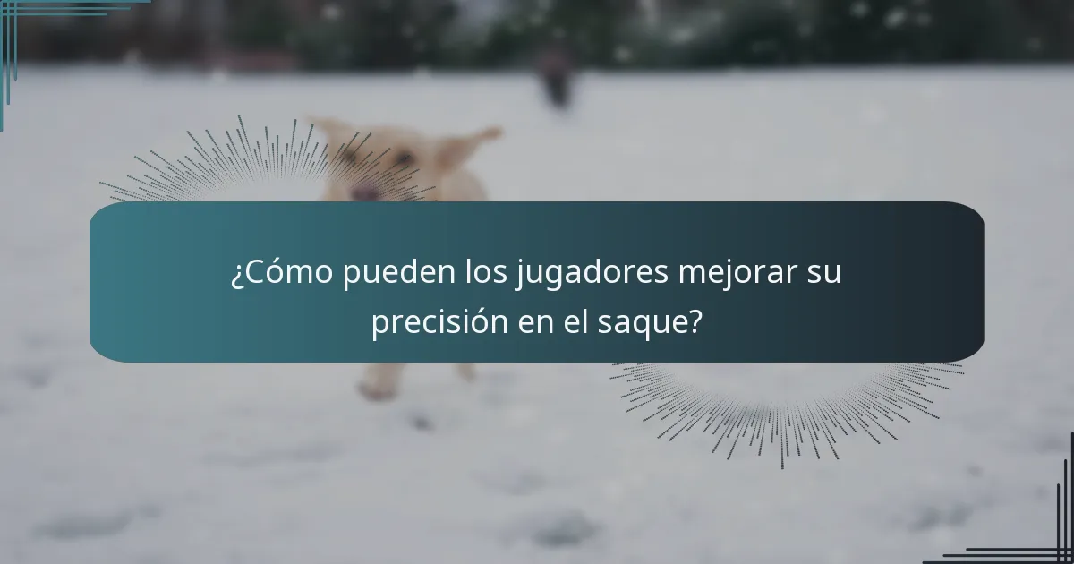 ¿Cómo pueden los jugadores mejorar su precisión en el saque?