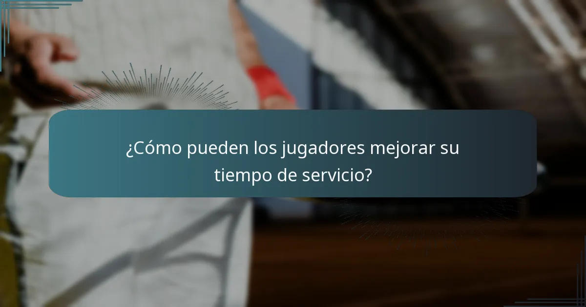 ¿Cómo pueden los jugadores mejorar su tiempo de servicio?