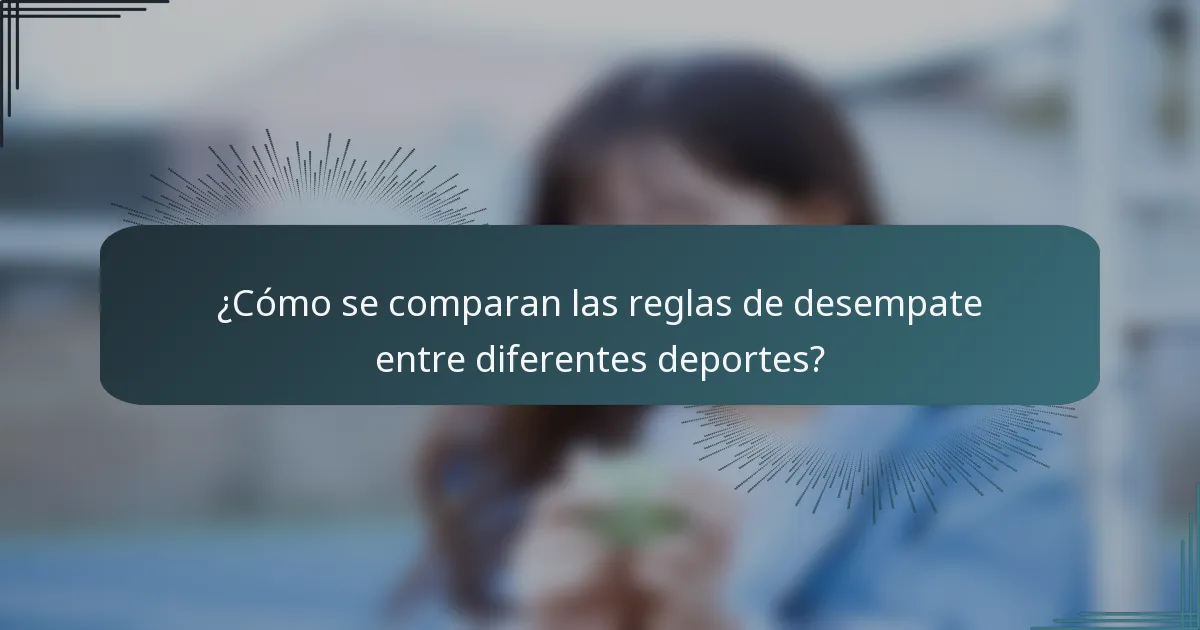¿Cómo se comparan las reglas de desempate entre diferentes deportes?