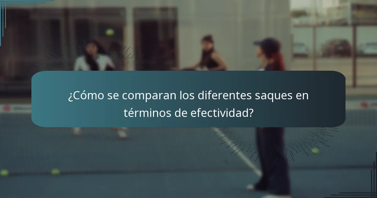 ¿Cómo se comparan los diferentes saques en términos de efectividad?