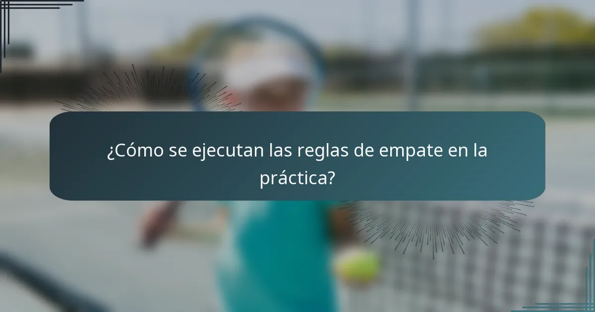 ¿Cómo se ejecutan las reglas de empate en la práctica?