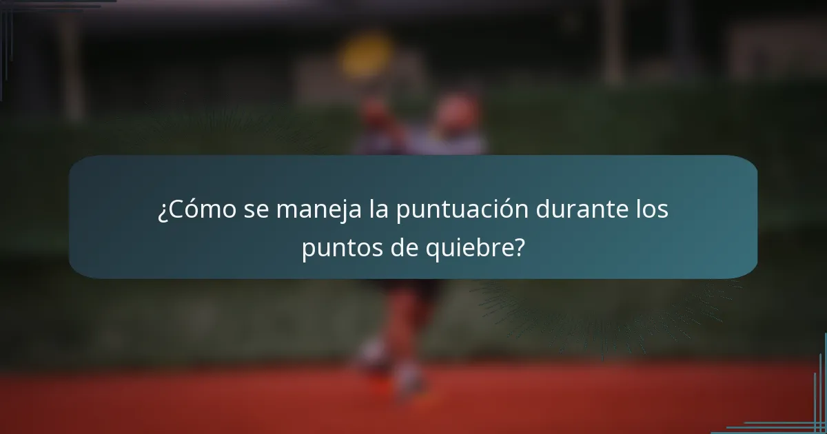 ¿Cómo se maneja la puntuación durante los puntos de quiebre?