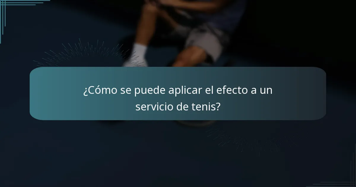 ¿Cómo se puede aplicar el efecto a un servicio de tenis?