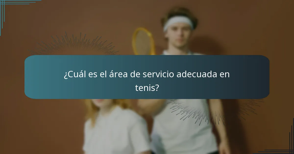 ¿Cuál es el área de servicio adecuada en tenis?