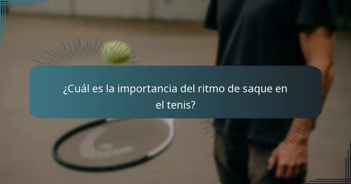 ¿Cuál es la importancia del ritmo de saque en el tenis?
