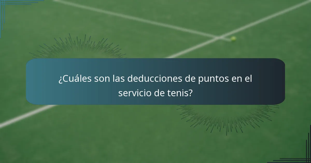 ¿Cuáles son las deducciones de puntos en el servicio de tenis?