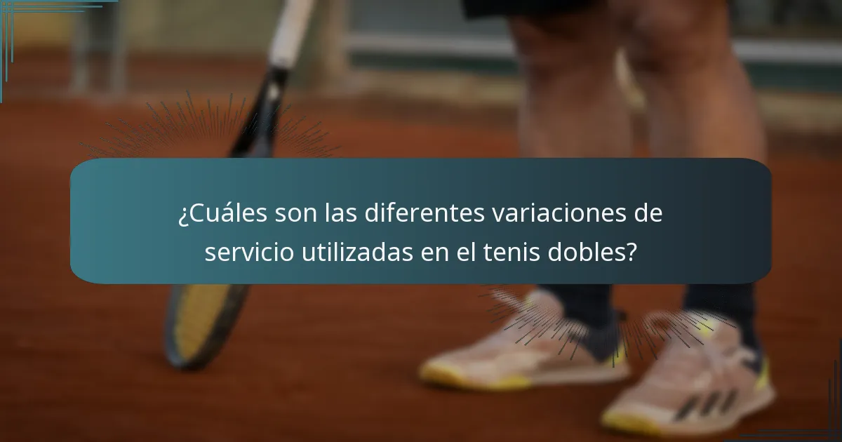 ¿Cuáles son las diferentes variaciones de servicio utilizadas en el tenis dobles?