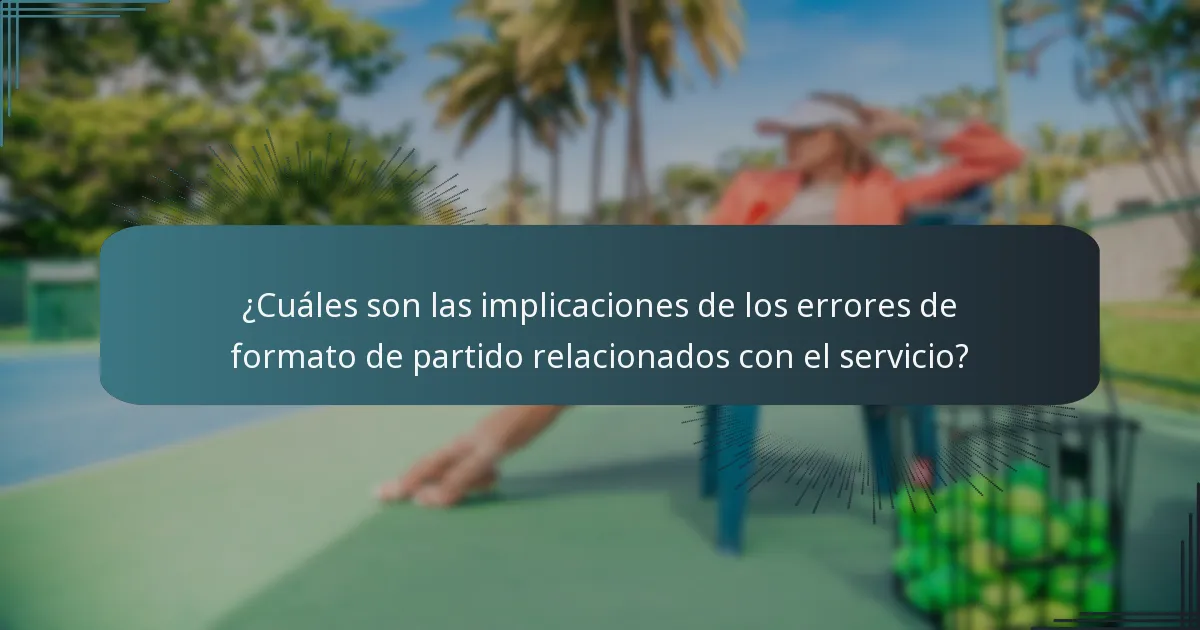 ¿Cuáles son las implicaciones de los errores de formato de partido relacionados con el servicio?