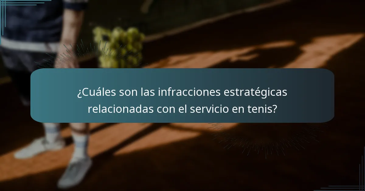 ¿Cuáles son las infracciones estratégicas relacionadas con el servicio en tenis?