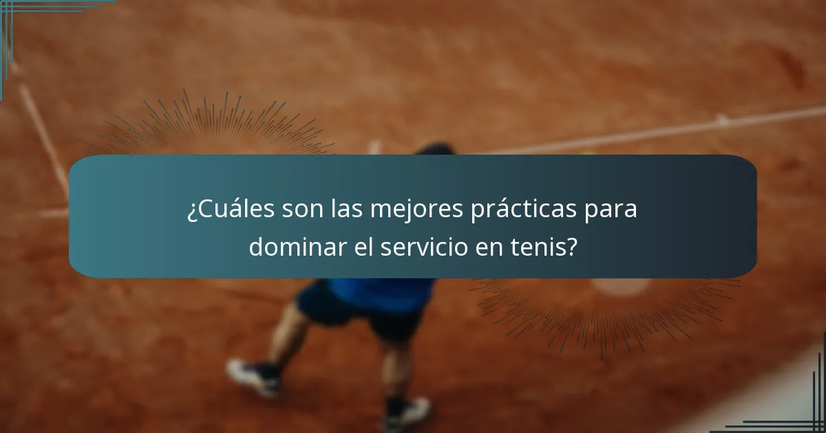 ¿Cuáles son las mejores prácticas para dominar el servicio en tenis?
