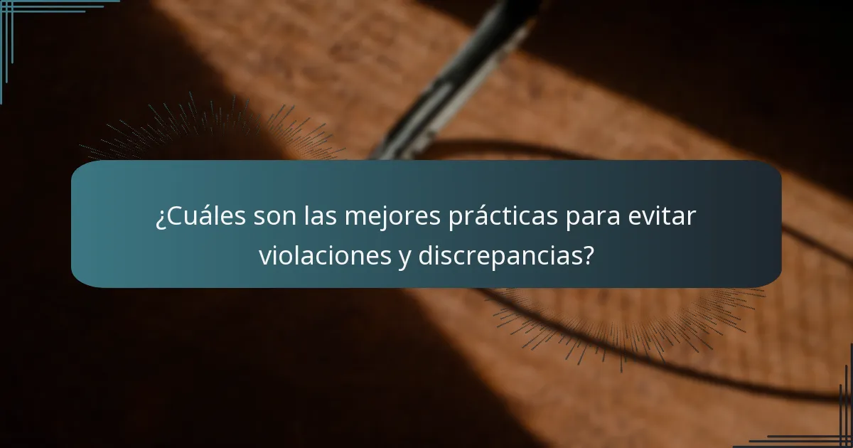 ¿Cuáles son las mejores prácticas para evitar violaciones y discrepancias?