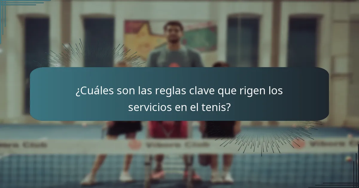 ¿Cuáles son las reglas clave que rigen los servicios en el tenis?