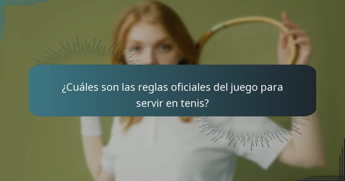 ¿Cuáles son las reglas oficiales del juego para servir en tenis?