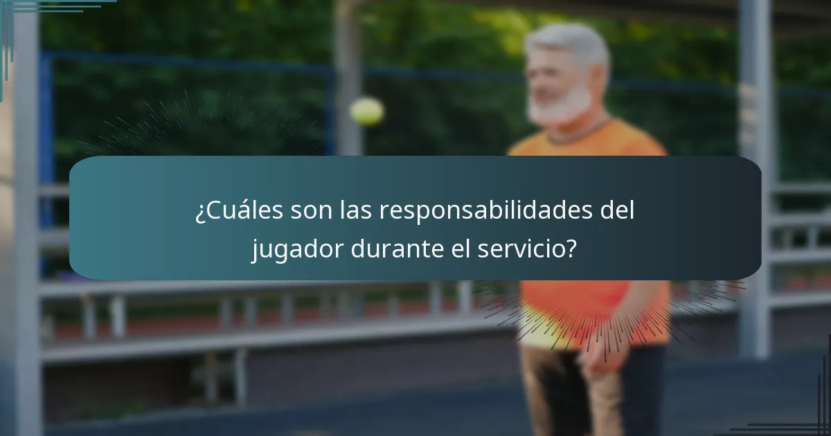¿Cuáles son las responsabilidades del jugador durante el servicio?