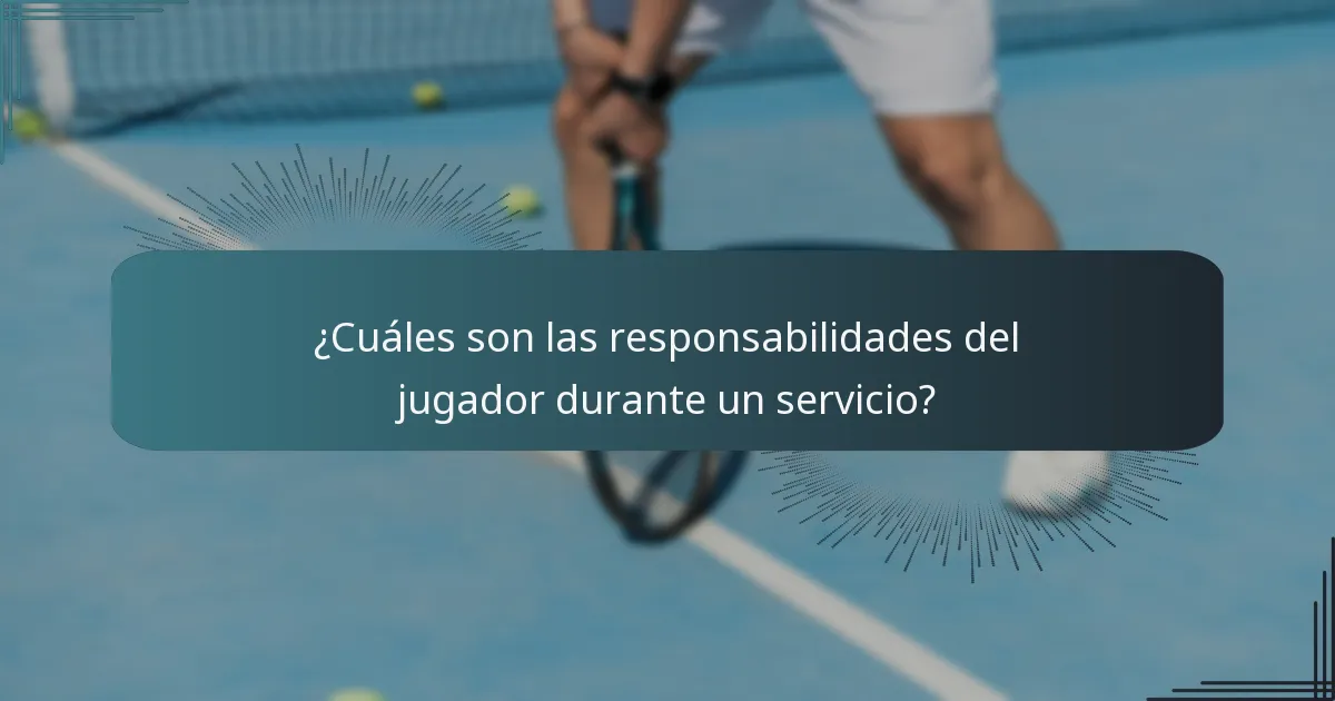 ¿Cuáles son las responsabilidades del jugador durante un servicio?