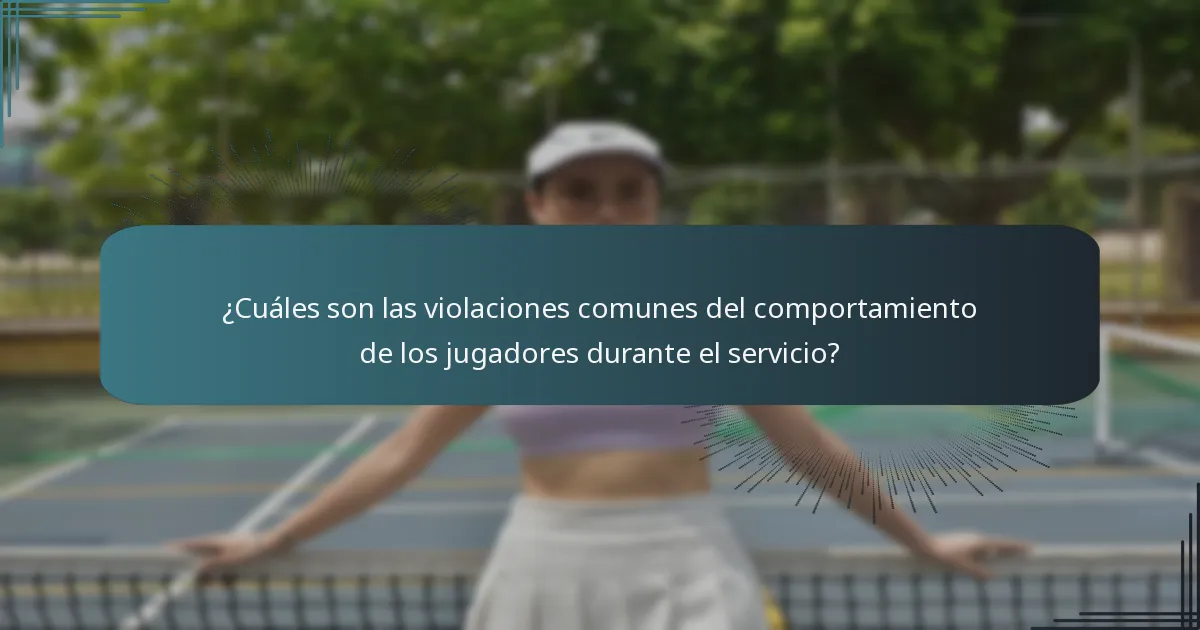 ¿Cuáles son las violaciones comunes del comportamiento de los jugadores durante el servicio?