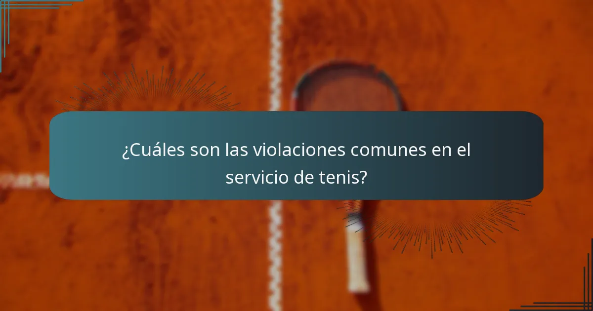 ¿Cuáles son las violaciones comunes en el servicio de tenis?