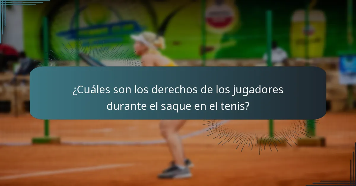 ¿Cuáles son los derechos de los jugadores durante el saque en el tenis?