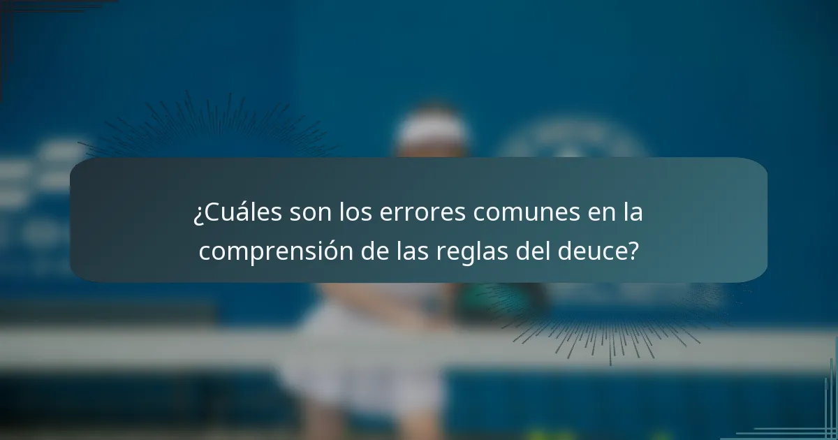 ¿Cuáles son los errores comunes en la comprensión de las reglas del deuce?