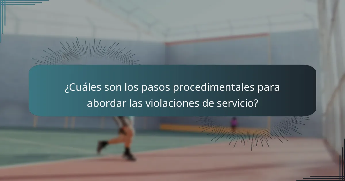 ¿Cuáles son los pasos procedimentales para abordar las violaciones de servicio?