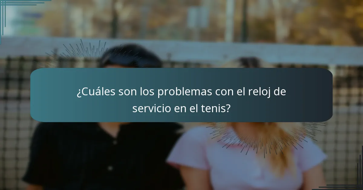 ¿Cuáles son los problemas con el reloj de servicio en el tenis?