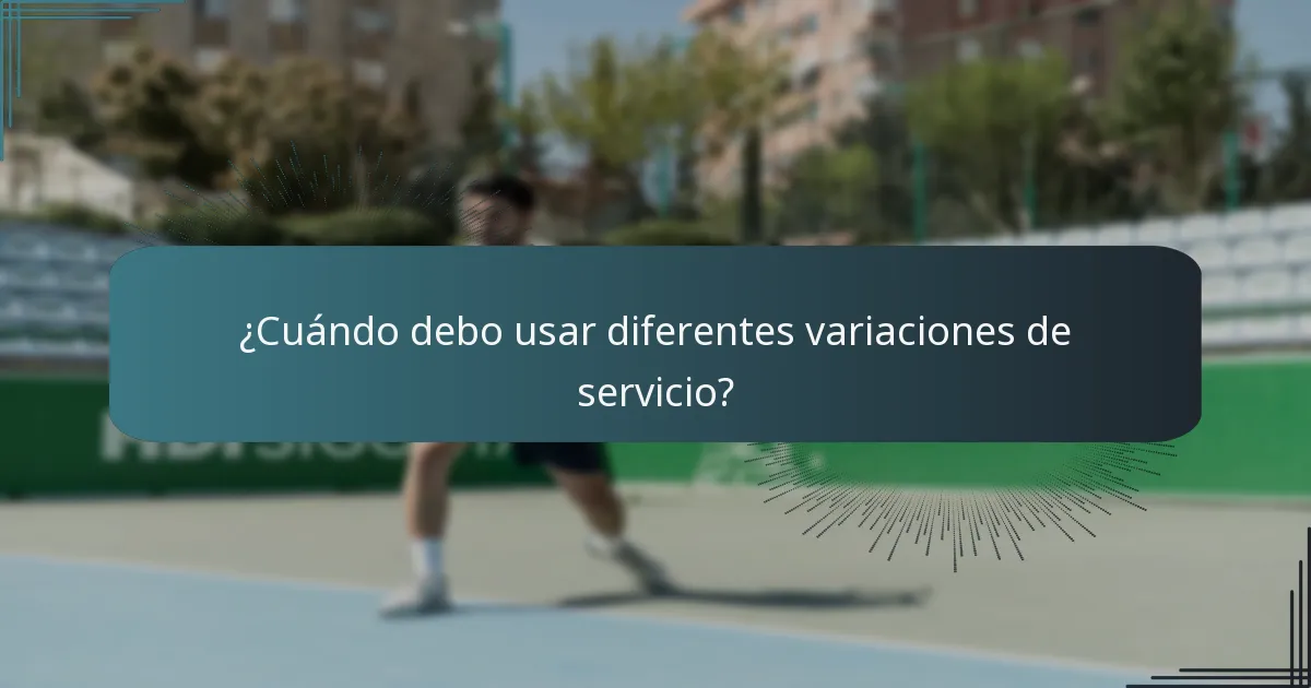 ¿Cuándo debo usar diferentes variaciones de servicio?