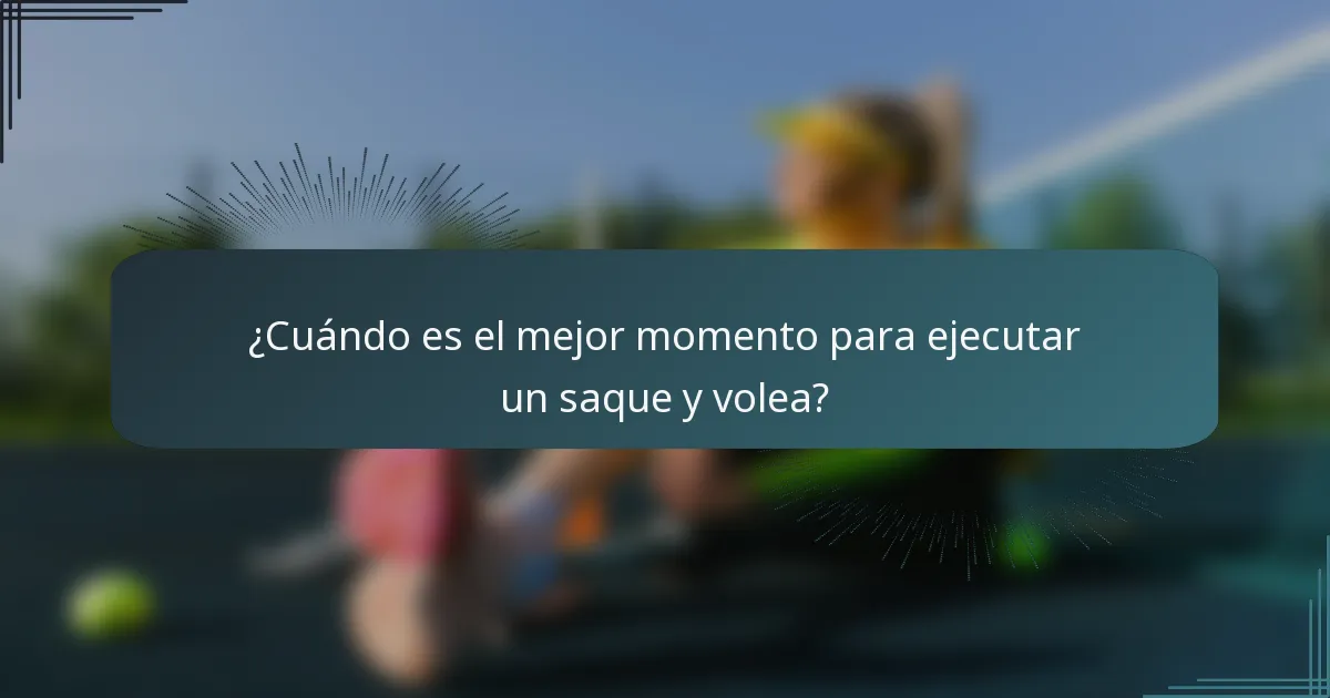¿Cuándo es el mejor momento para ejecutar un saque y volea?