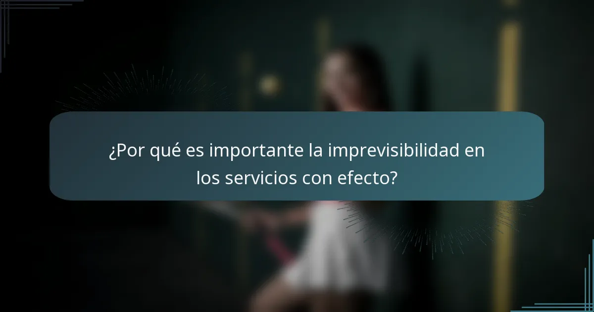 ¿Por qué es importante la imprevisibilidad en los servicios con efecto?