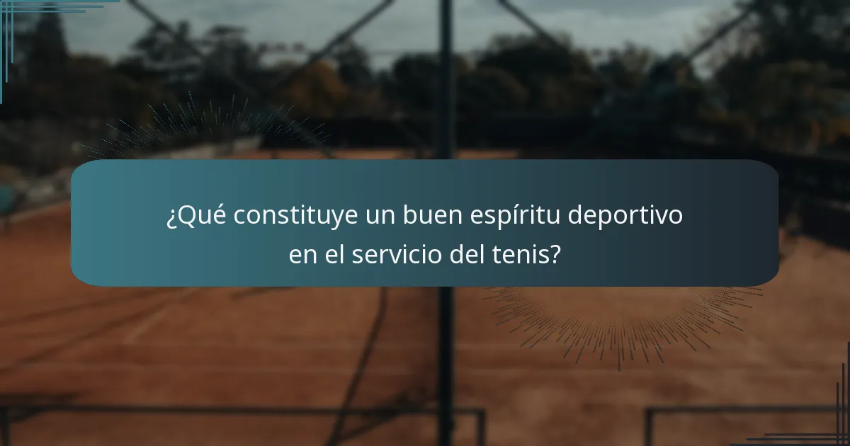 ¿Qué constituye un buen espíritu deportivo en el servicio del tenis?