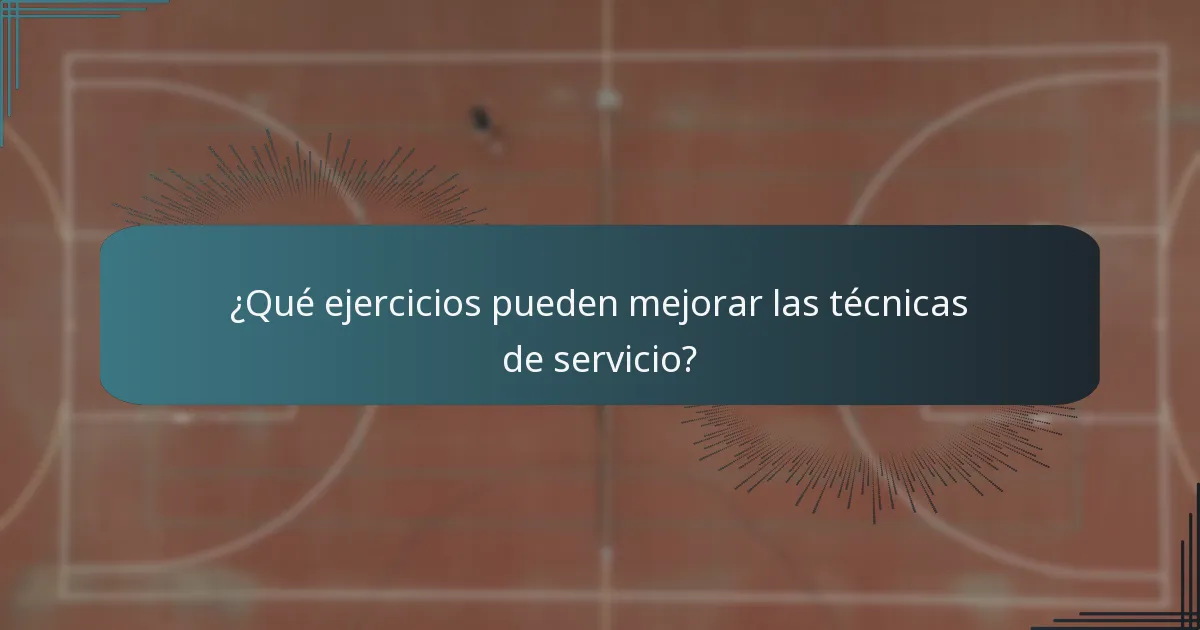 ¿Qué ejercicios pueden mejorar las técnicas de servicio?