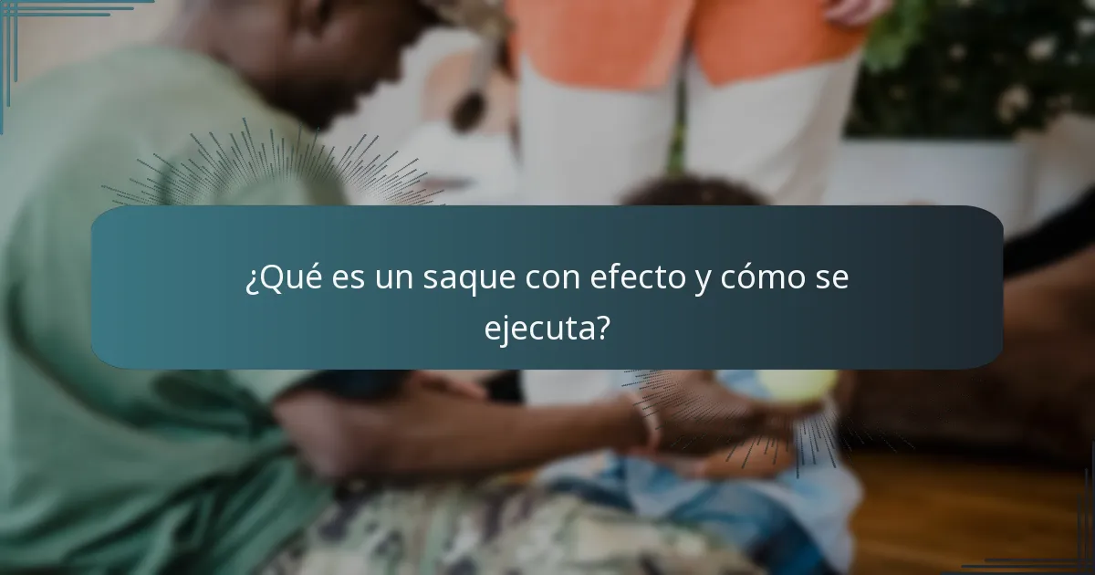 ¿Qué es un saque con efecto y cómo se ejecuta?