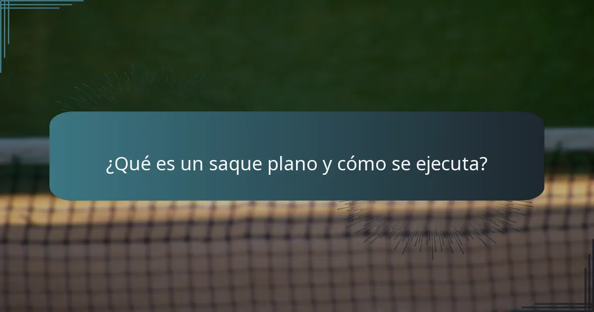 ¿Qué es un saque plano y cómo se ejecuta?