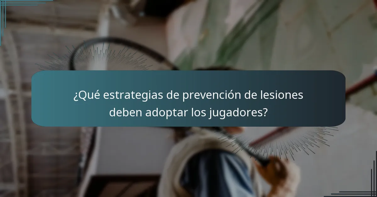 ¿Qué estrategias de prevención de lesiones deben adoptar los jugadores?