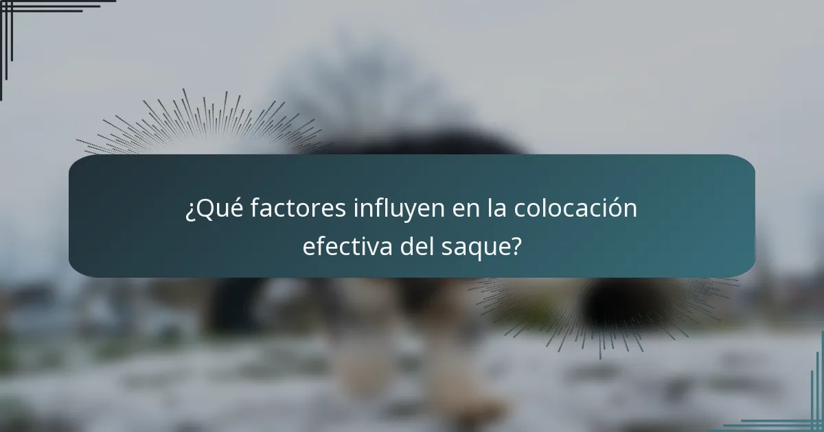 ¿Qué factores influyen en la colocación efectiva del saque?