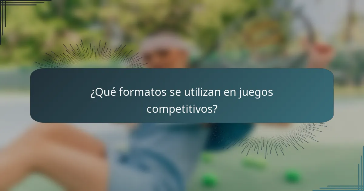 ¿Qué formatos se utilizan en juegos competitivos?